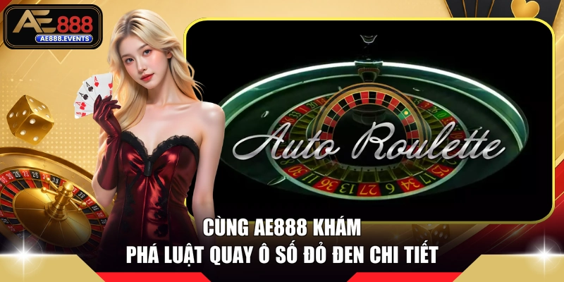 Cùng AE888 khám phá luật quay ô số đỏ đen chi tiết