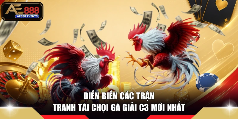 Diễn biến các trận tranh tài chọi gà giải C3 mới nhất