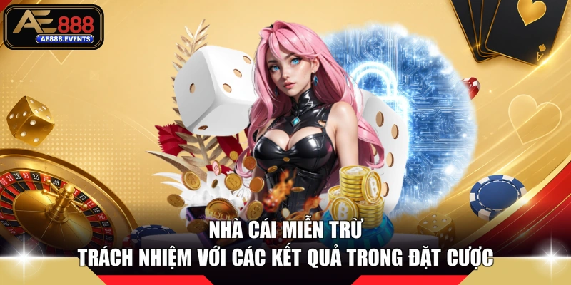 Nhà cái miễn trừ trách nhiệm với các kết quả trong đặt cược