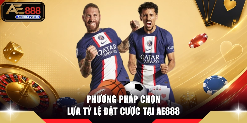 Phương pháp chọn lựa tỷ lệ đặt cược tại AE888