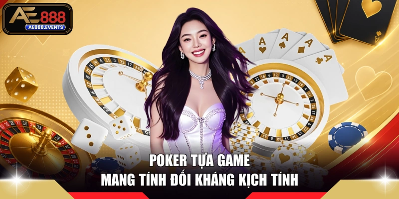 Poker tựa game mang tính đối kháng kịch tính
