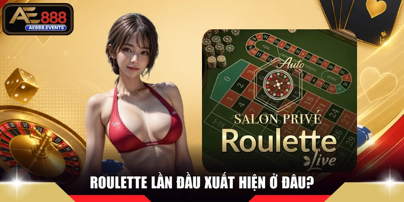 Roulette lần đầu xuất hiện ở đâu?