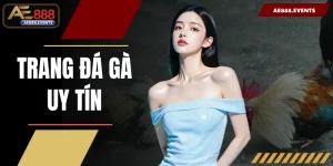 Trang Đá Gà Uy Tín AE888: Sân Chơi Cá Cược Đẳng Cấp Đỉnh Cao